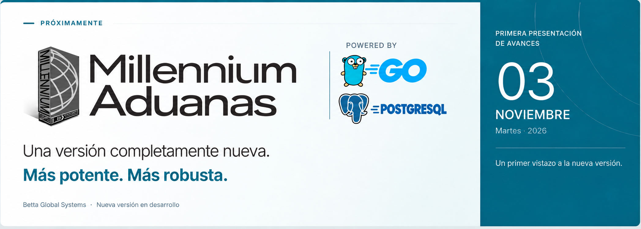 Millennium Aduanas. Una versión completamente nueva. Más potente. Más robusta. Primera presentación de avances: 3 de noviembre de 2026. Powered by Go y PostgreSQL.